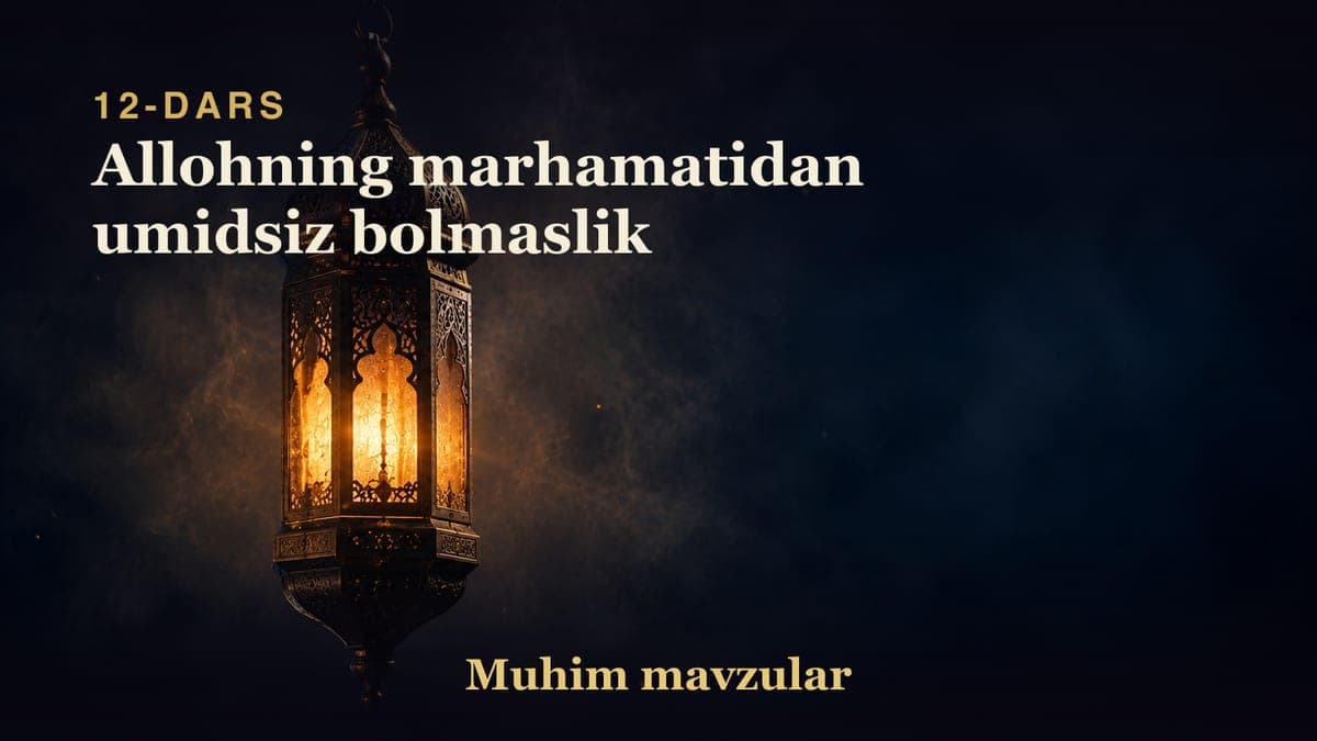12. Allohning marhamatidan umidsiz bolmaslik