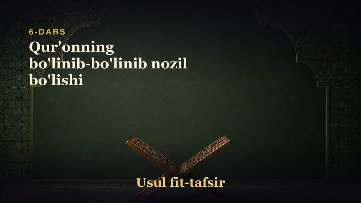 6-dars: Qur'onning bo'linib-bo'linib nozil bo'lishi