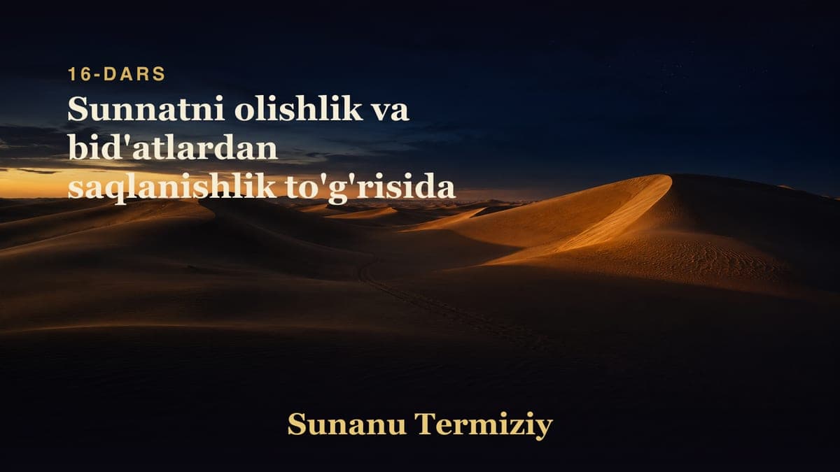 16 Sunnatni olishlik va bid'atlardan saqlanishlik to'g'risida