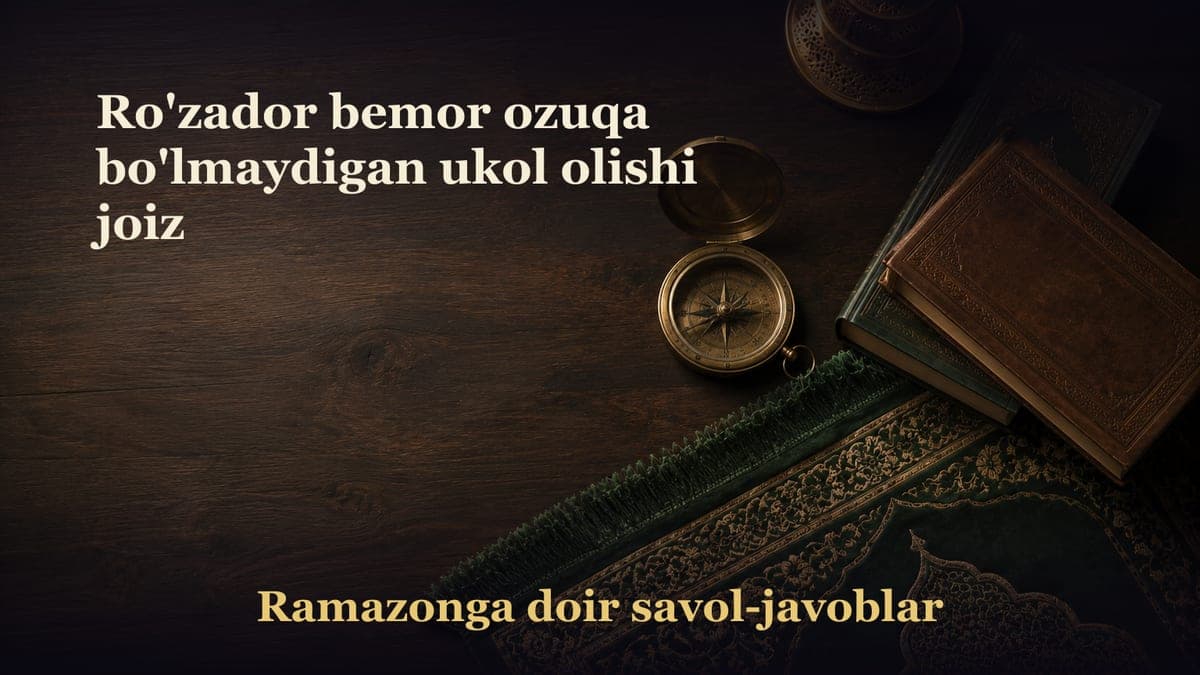 Ro'zador bemor ozuqa bo'lmaydigan ukol olishi joiz
