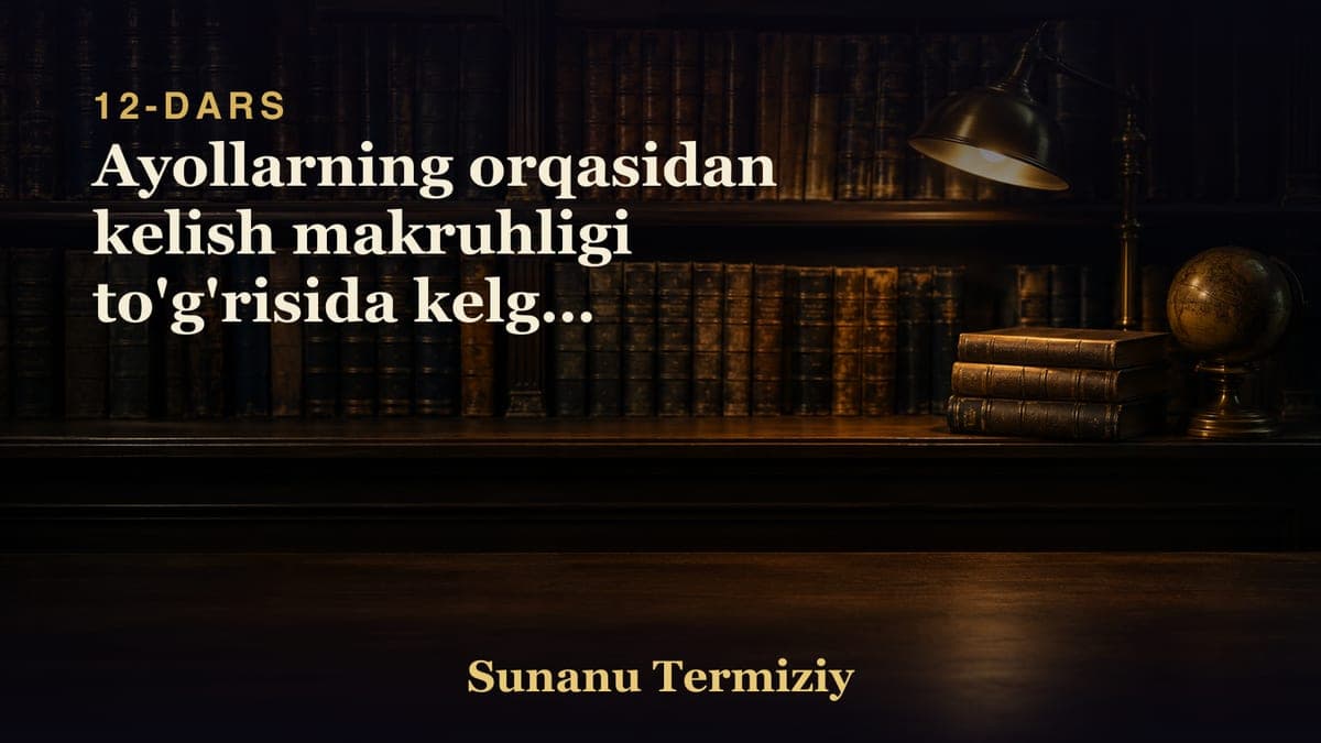 12 Ayollarning orqasidan kelish makruhligi to'g'risida kelgan bob.