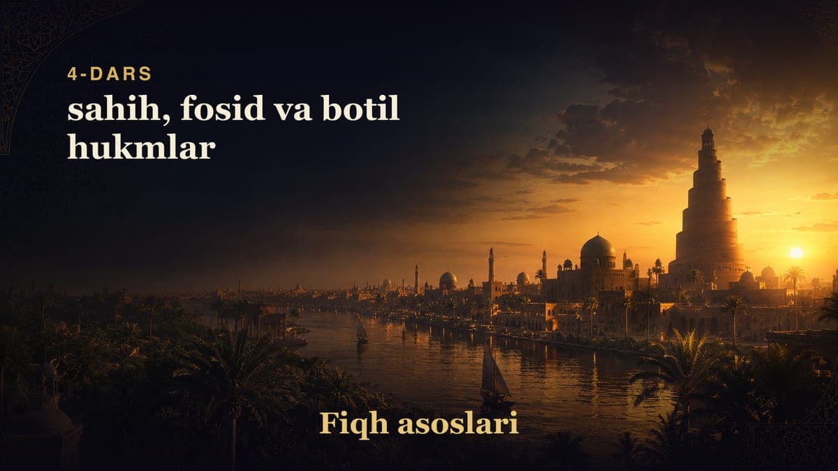 Fiqh asoslari 4-dars | sahih, fosid va botil hukmlar