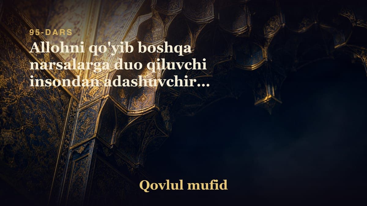 95 Allohni qo'yib boshqa narsalarga duo qiluvchi insondan adashuvchiroq kim bor