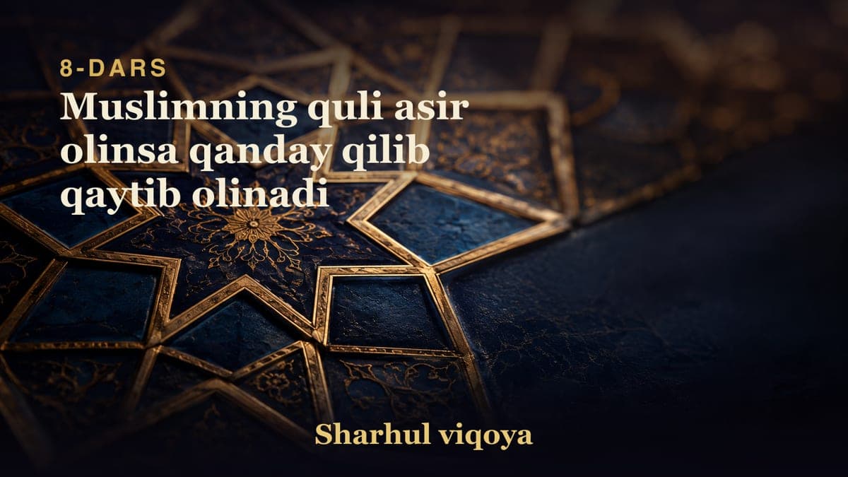 8 Muslimning quli asir olinsa qanday qilib qaytib olinadi