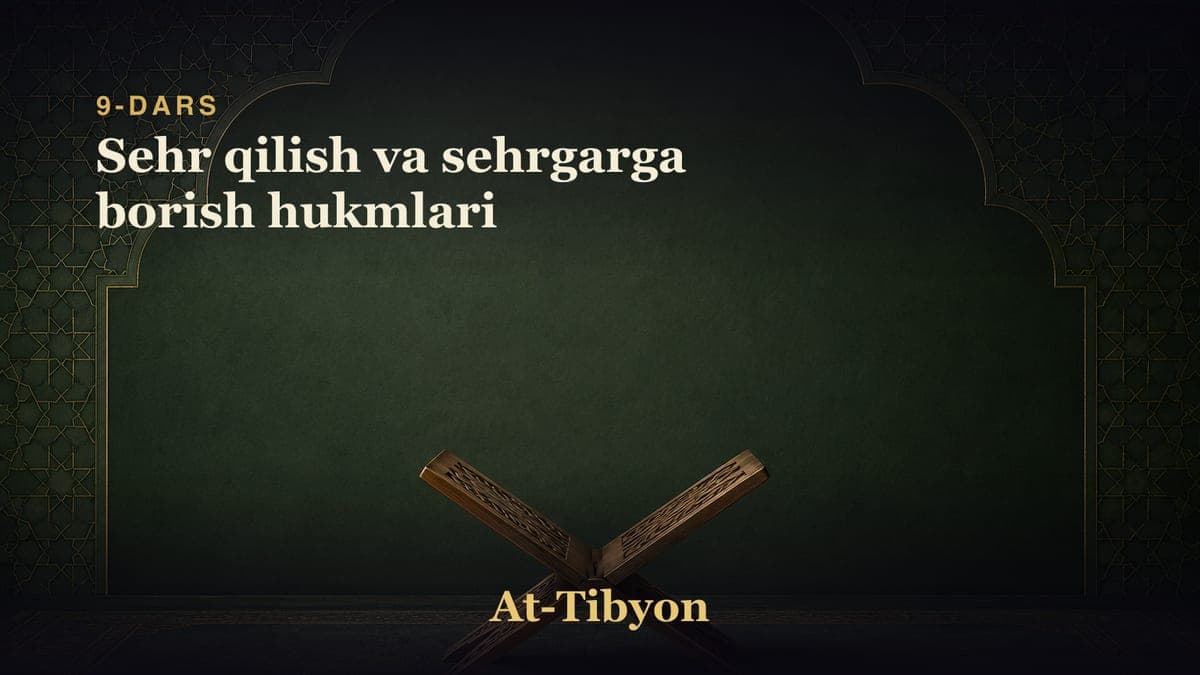 9-dars: Sehr qilish va sehrgarga borish hukmlari