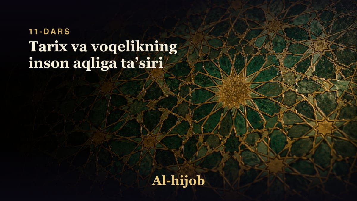 11-dars: Tarix va voqelikning inson aqliga taʼsiri