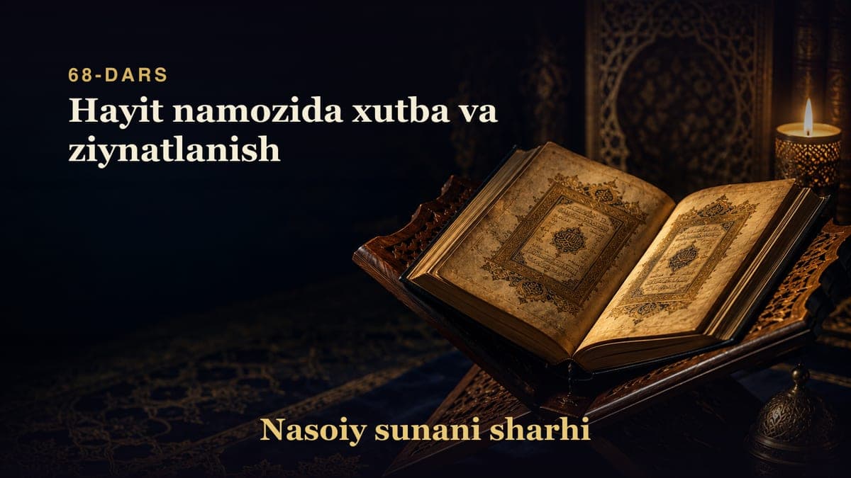 Nasoiy sunani sharhi 68-dars | Hayit namozida xutba va ziynatlanish