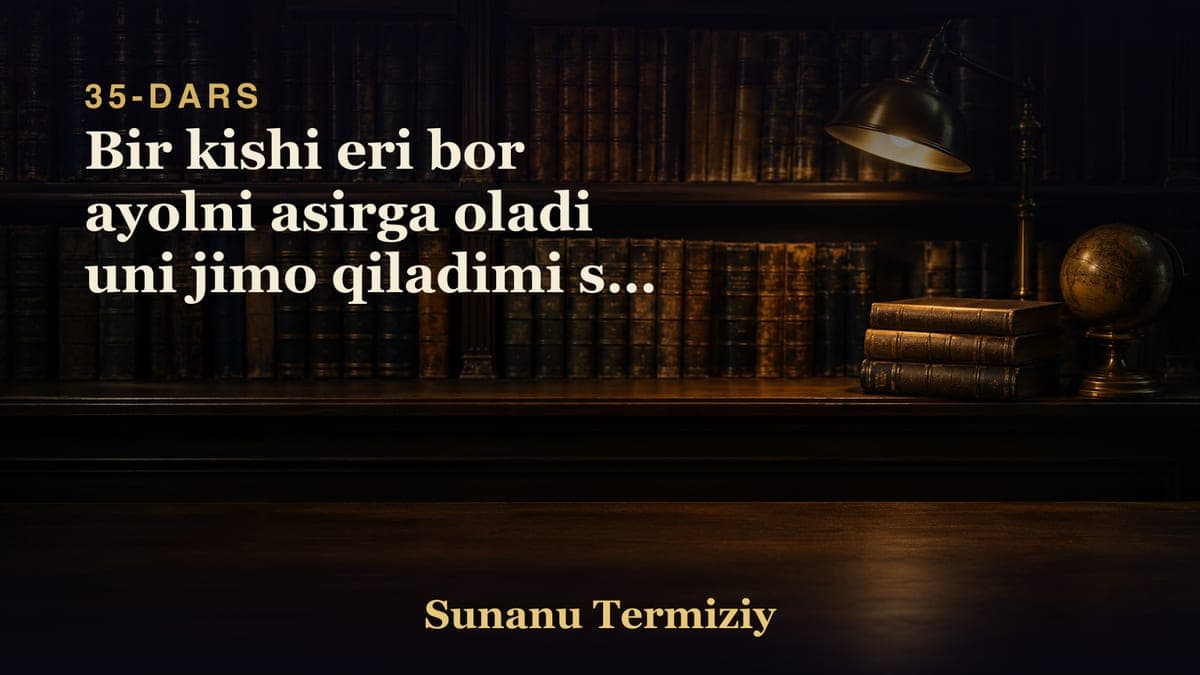 35 Bir kishi eri bor ayolni asirga oladi uni jimo qiladimi shu to'g'risida kelgan hadislar