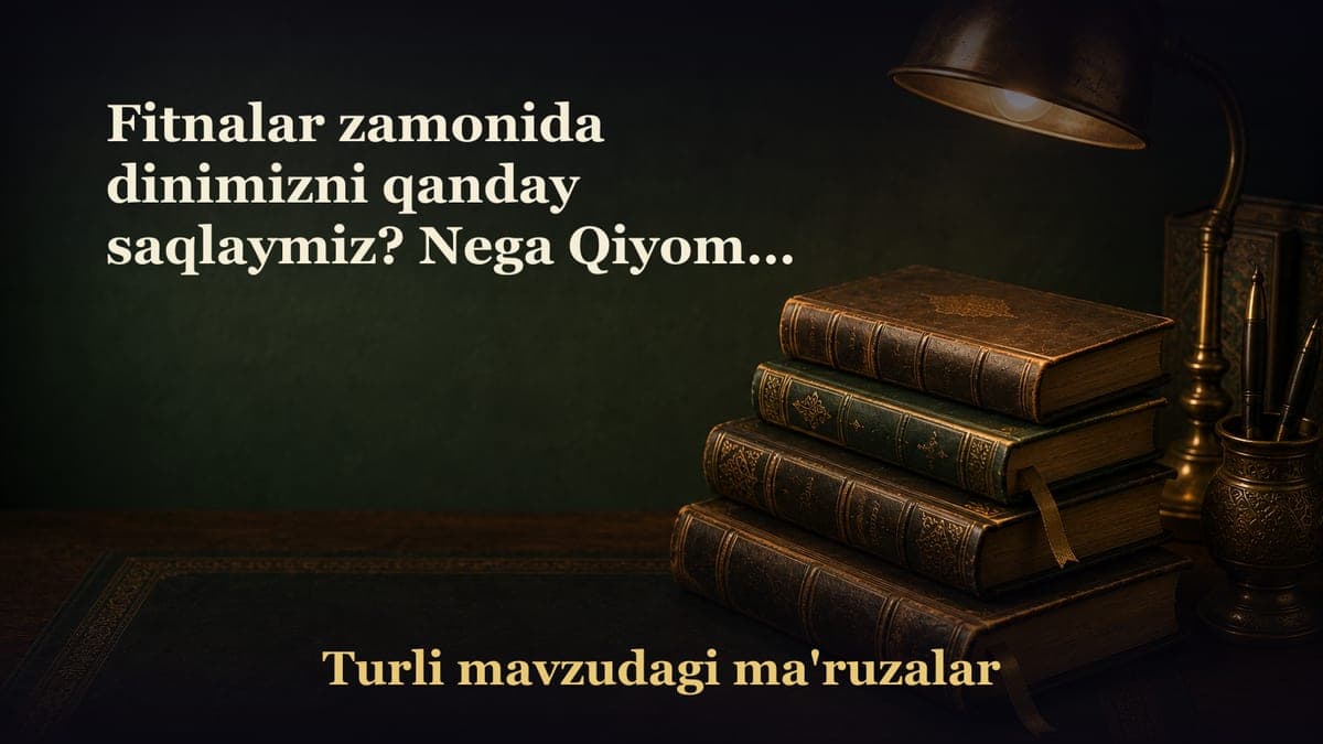 Fitnalar zamonida dinimizni qanday saqlaymiz? Nega Qiyomat alomatlari haqida xabar berilgan? Payg‘ambarimiz nimani…