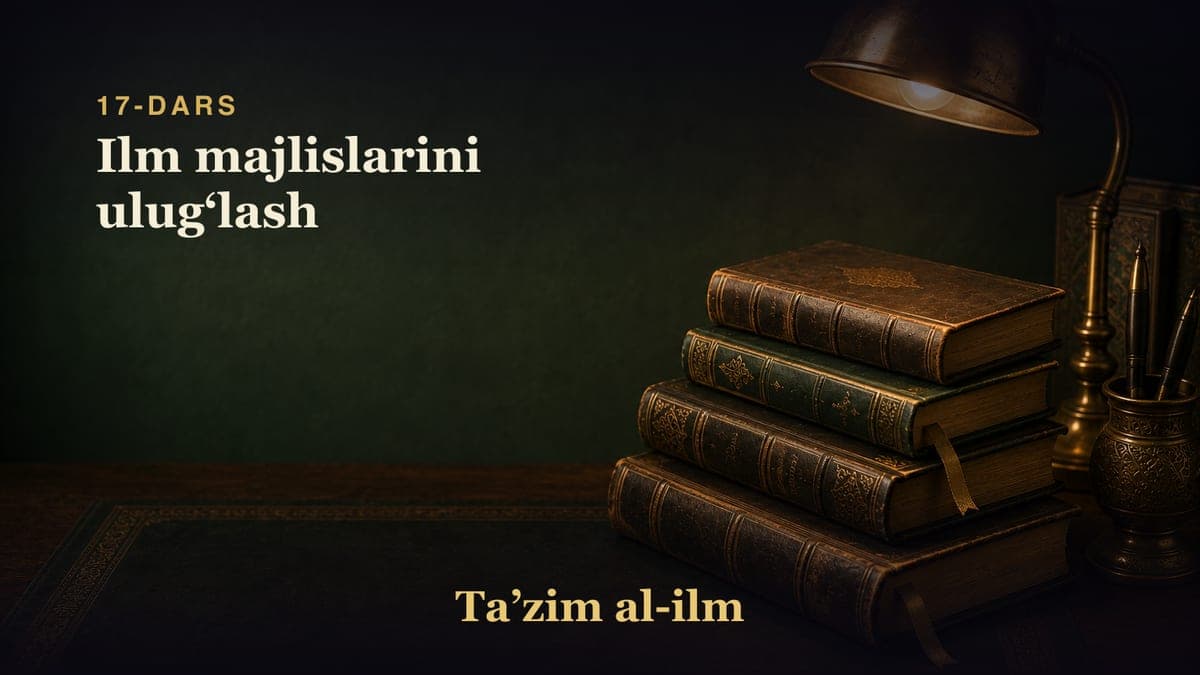 17-dars: Ilm majlislarini ulugʻlash