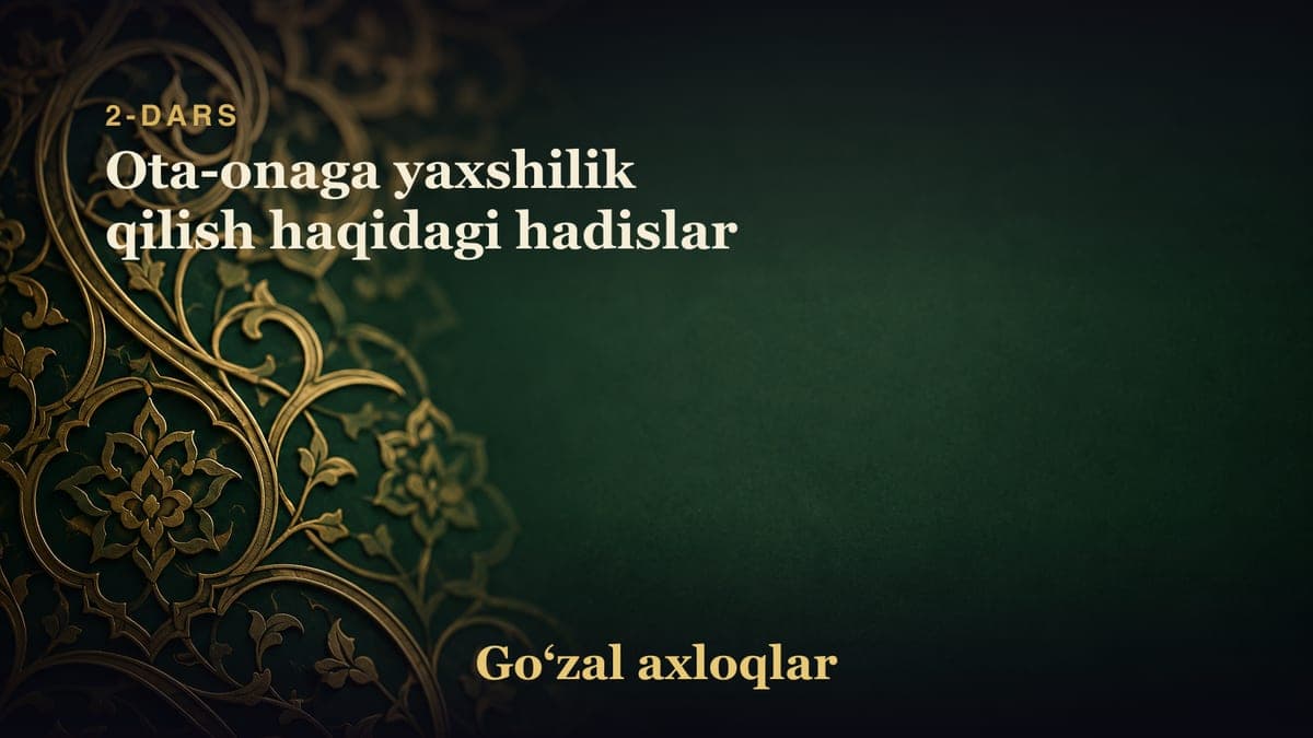 2-dars: Ota-onaga yaxshilik qilish haqidagi hadislar