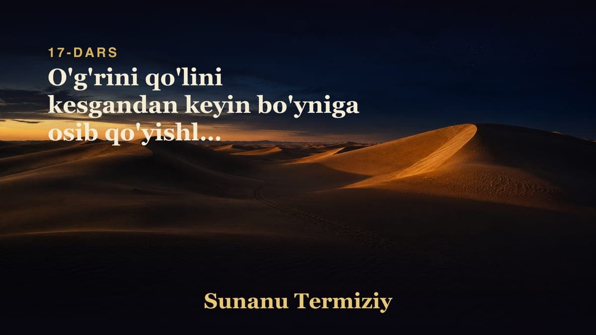 17 O'g'rini qo'lini kesgandan keyin bo'yniga osib qo'yishlik to'g'risida kelgan hadislar
